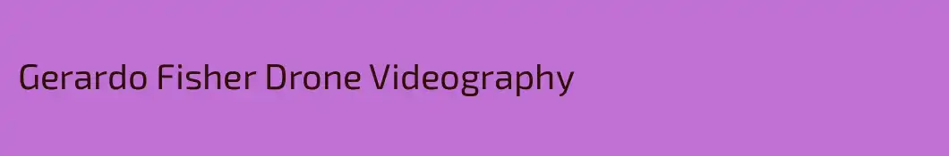 Gerardo Fisher Drone Videography